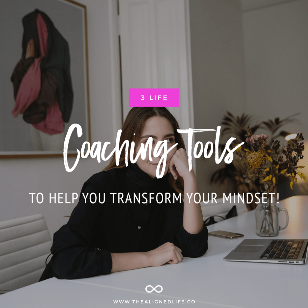 3 Life Coaching Tools To Help You Transform Your Mindset
