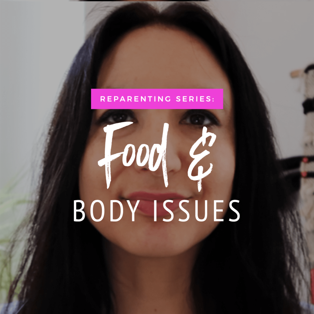 Reparenting Series: Food & Body Issues