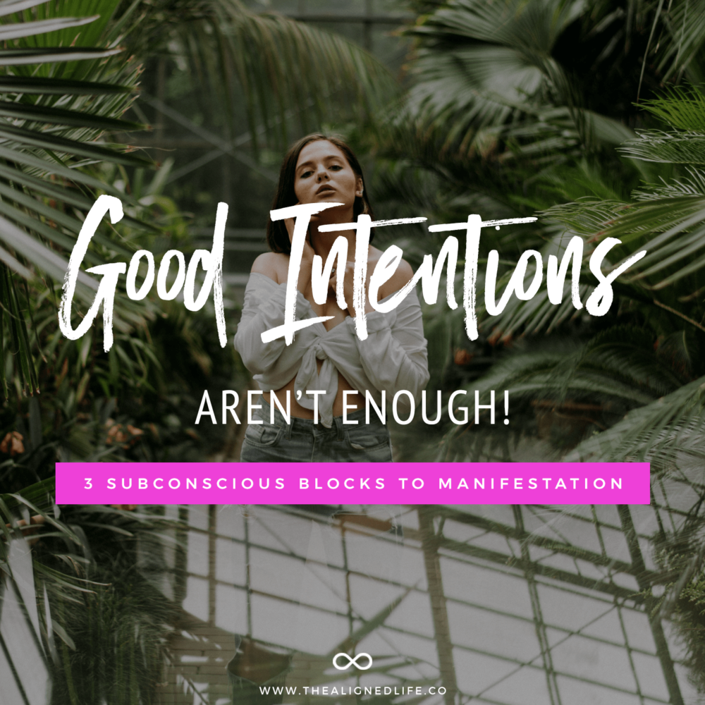 Why Good Intentions Aren't Enough! 3 Subconscious Blocks To Manifestation
