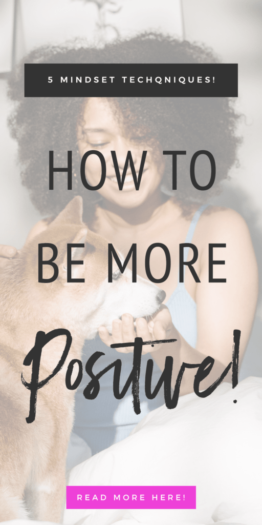 How To Be More Positive: 5 Mindset Techniques | The Aligned Life