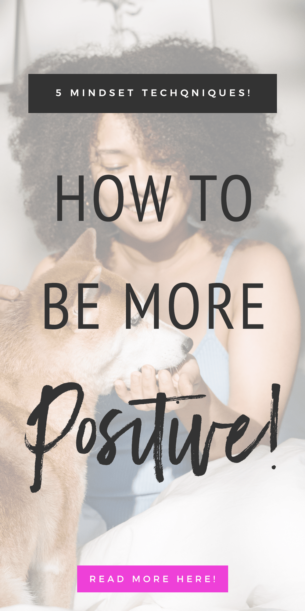 How To Be More Positive: 5 Mindset Techniques