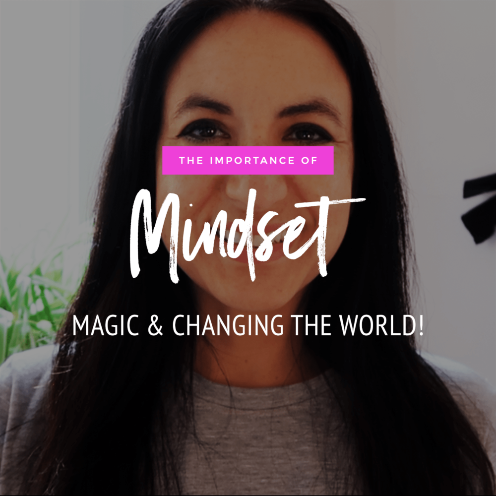 The Importance of Mindset, Magic & Changing The World!