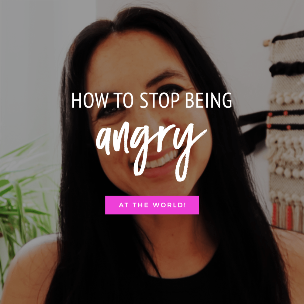 How To Stop Being Angry At The World!