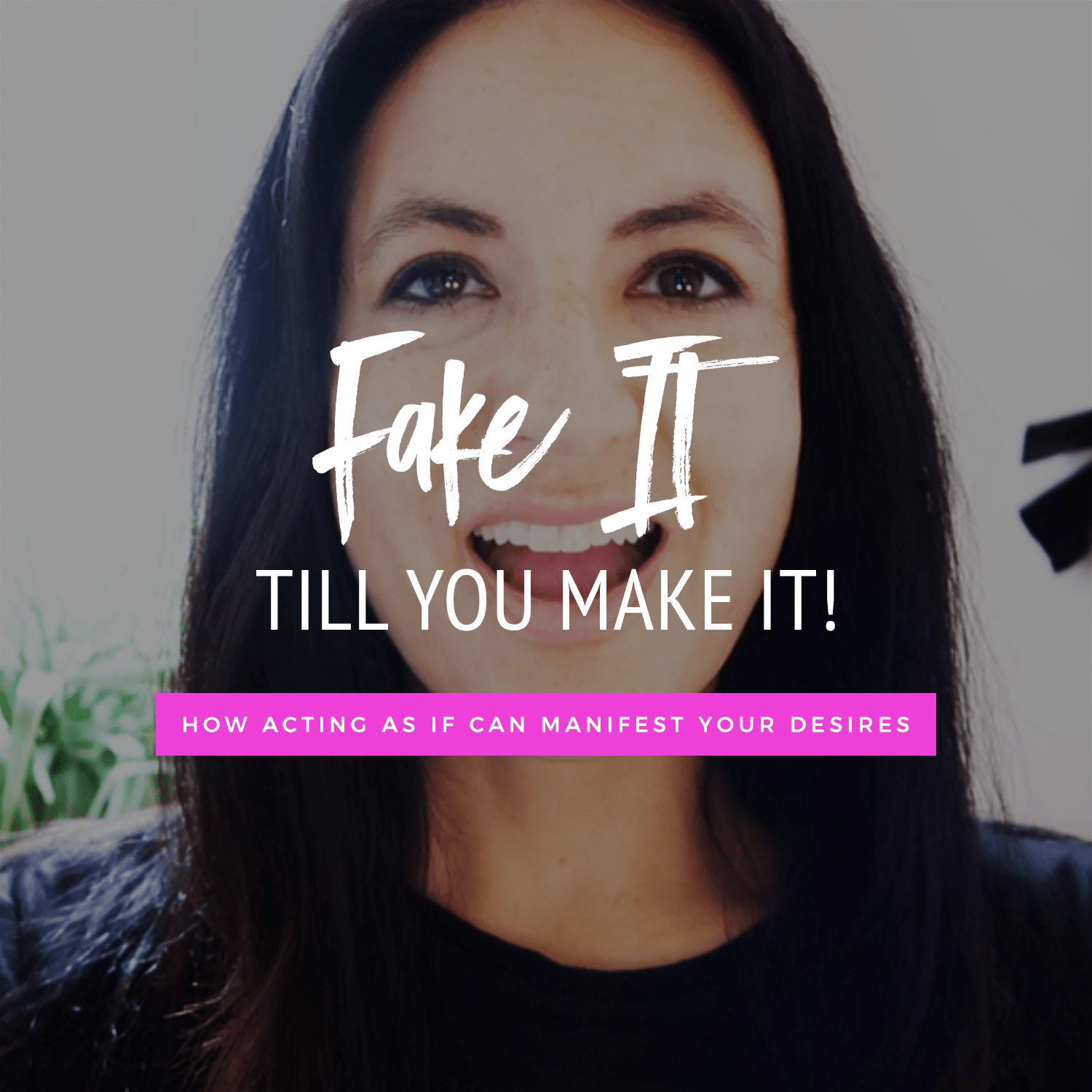 Fake It Till You Make It! How Acting As If Can Manifest Your Desires
