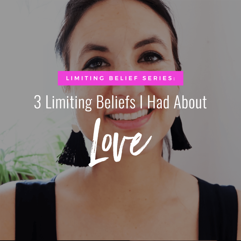 Limiting Belief Series: 3 Limiting Beliefs I Used To Have About Love