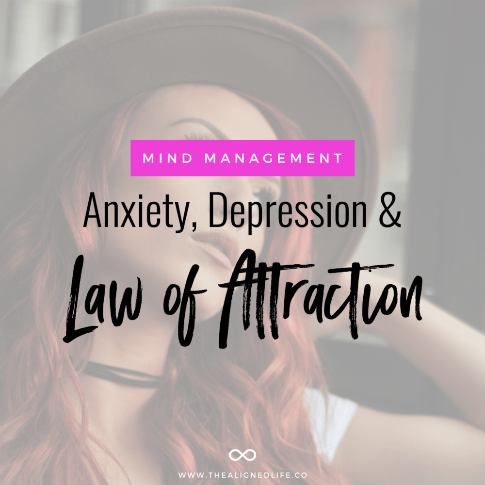 Anxiety, Depression + The Law of Attraction: How To Still Get What You Want
