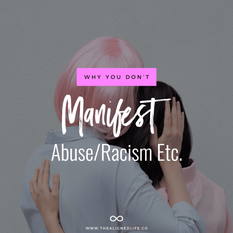 Why You Don’t Manifest Abuse, Sexism, Racism Etc