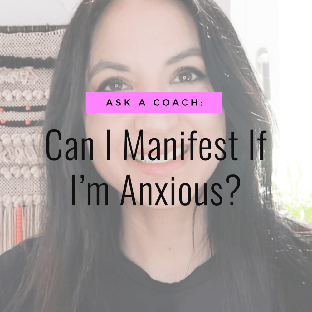 Ask A Coach: Can I Manifest If I’m Anxious?
