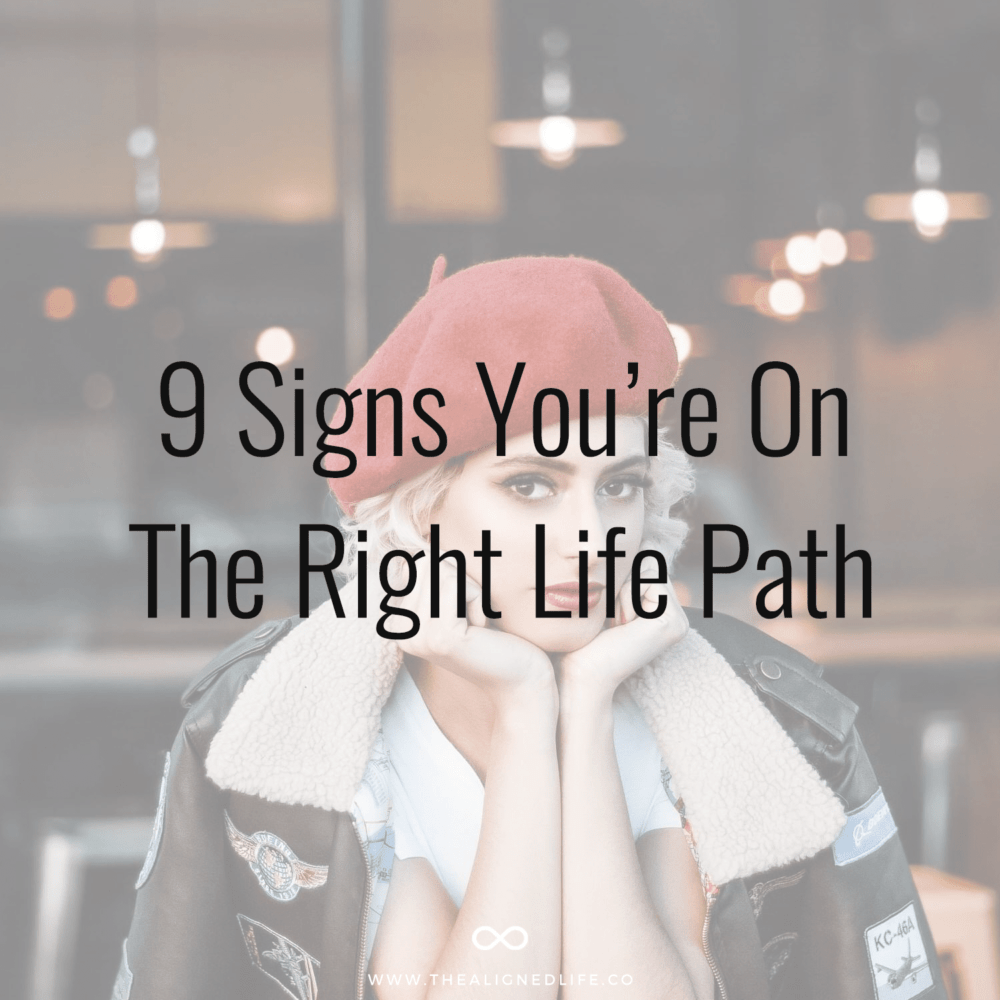 9 Signs You’re On The Right Life Path