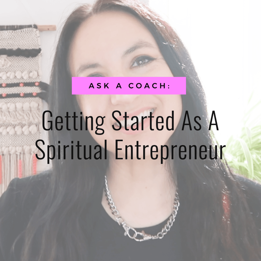 Ask A Coach: Getting Started As A Spiritual Entrepreneur