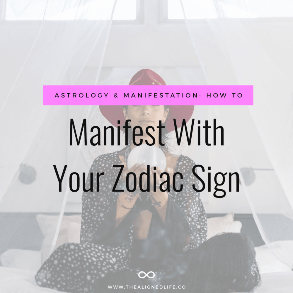 Astrology & Manifestation: How To Manifest With Your Zodiac Sign