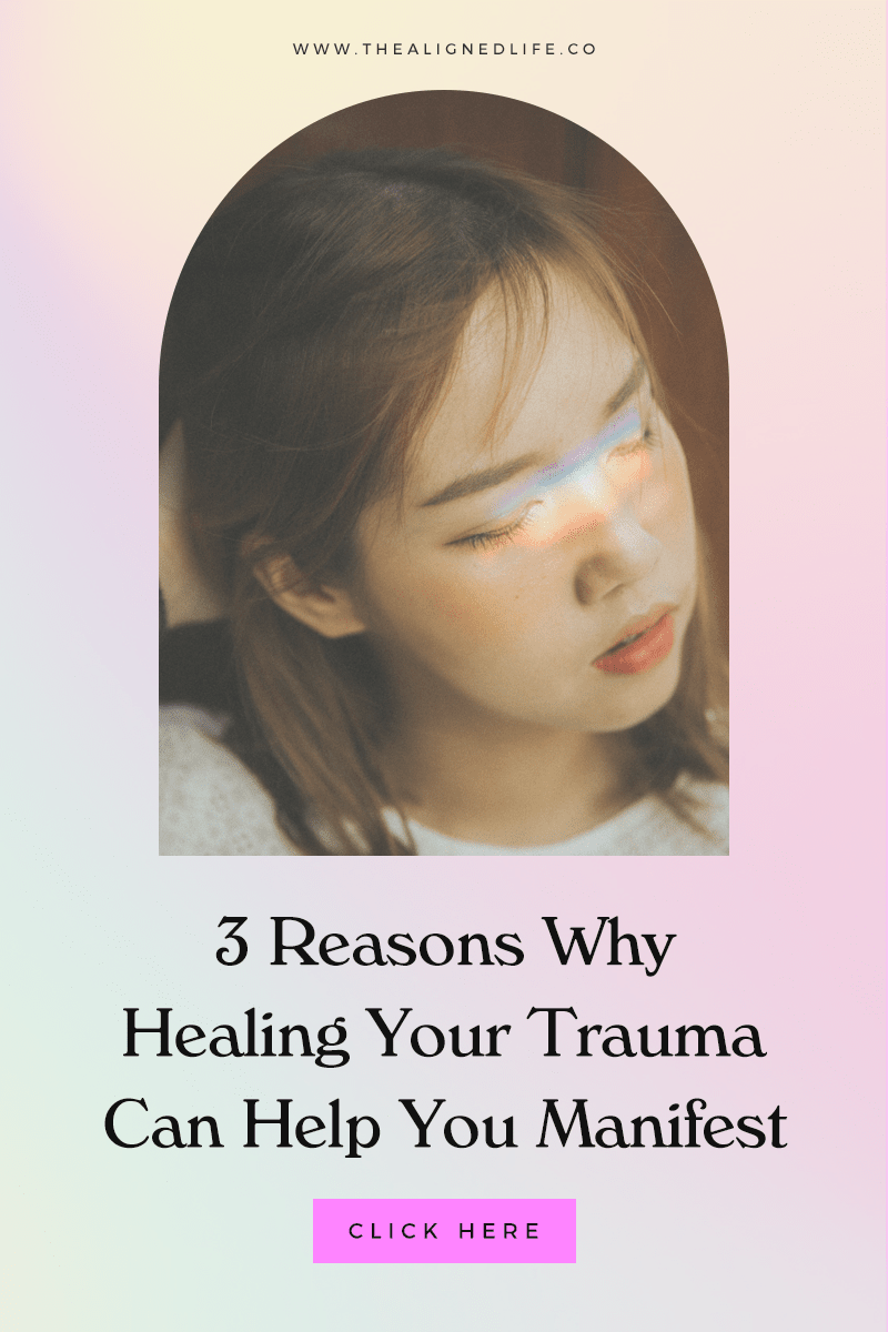 3 Reasons Why Healing Your Trauma Can Help You Manifest