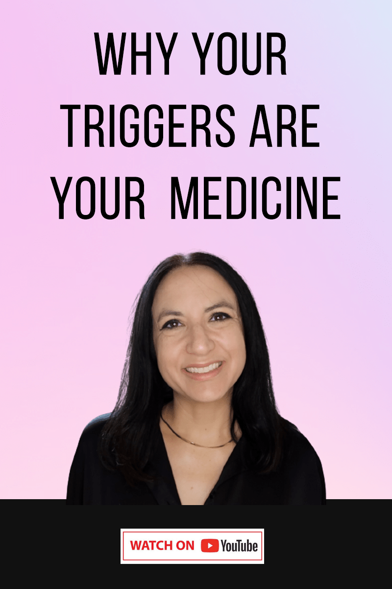 Why Your Triggers Are Your Medicine