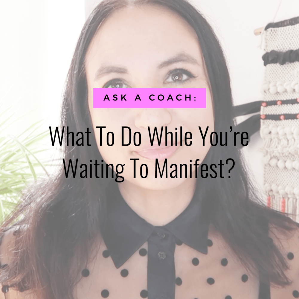 What To Do While You’re Waiting To Manifest