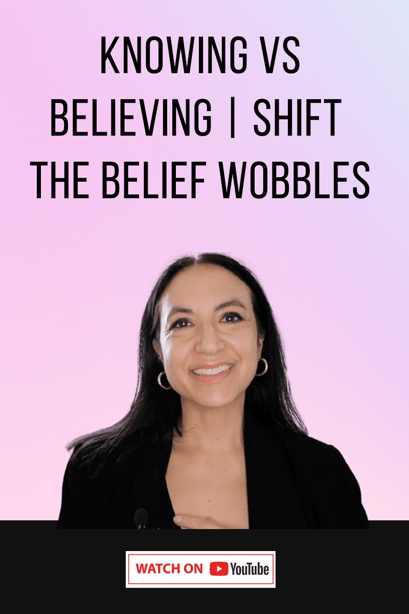 Knowing Vs Believing | How To Use Shift From The Belief Wobbles To Knowing For Manifestation