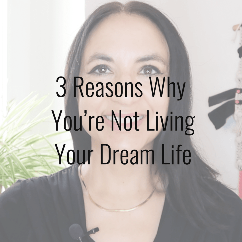 3 Reasons Why You’re Not Living Your Dream Life