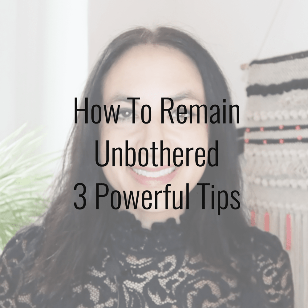 How To Remain Unbothered | 3 Powerful Tips