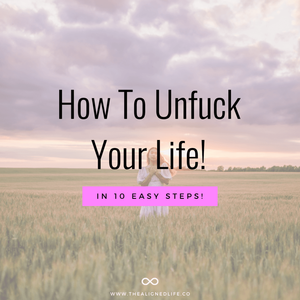 How To Unf*ck Your Life! 10 Easy Steps To Get Started