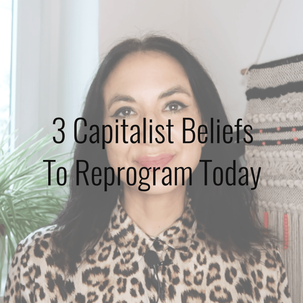 3 Capitalist Beliefs To Heal & Reprogram TODAY