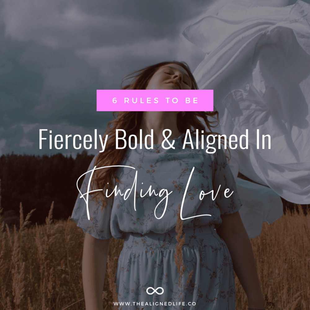 6 Rules To Be Fiercely Bold & Aligned In Finding Love
