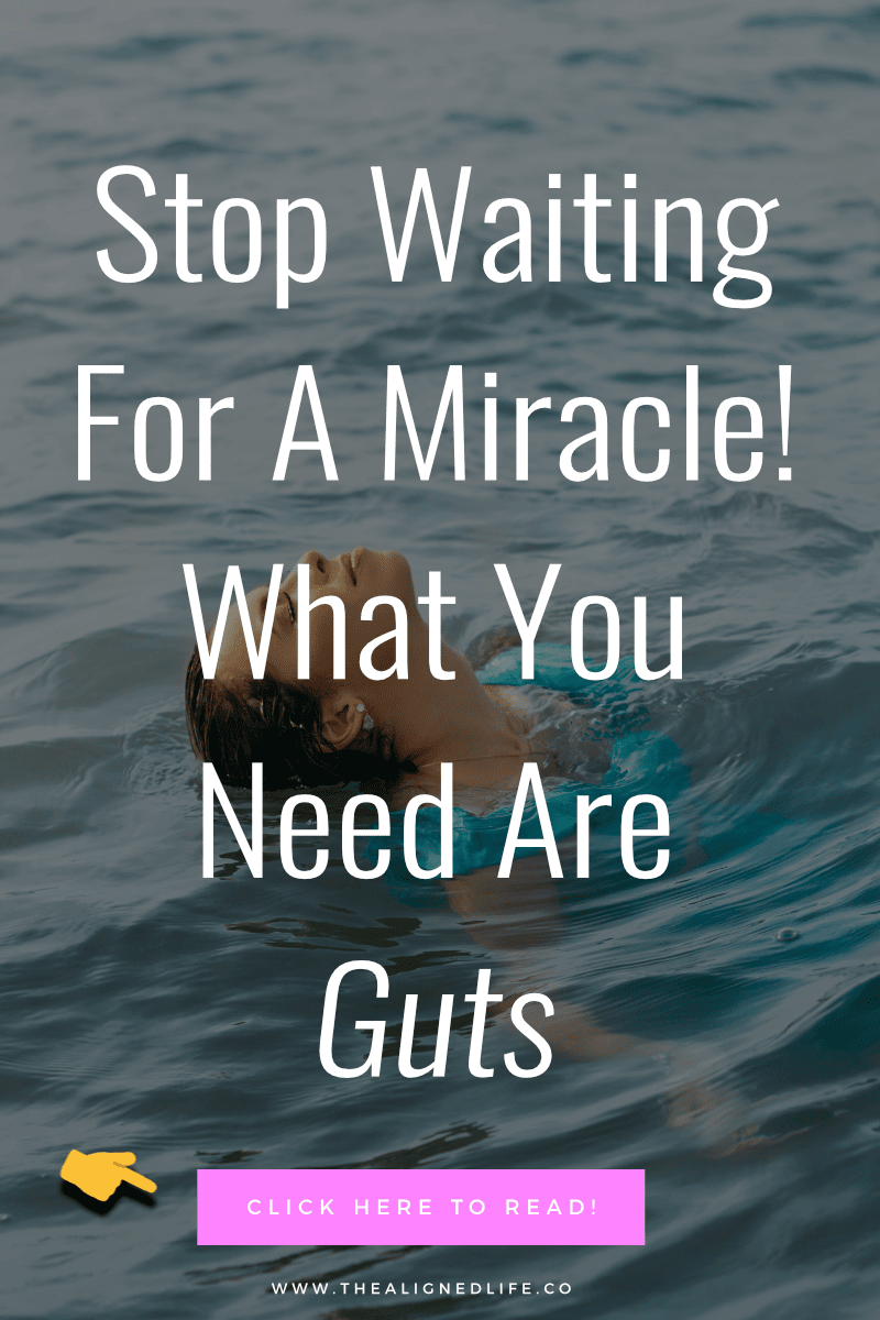 woman in water with text Stop Waiting For A Miracle! What You Need Are Guts