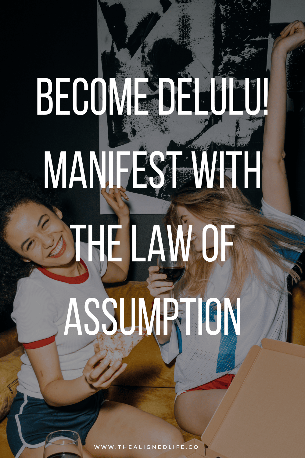 Become Delulu: Manifest With The Law of Assumption