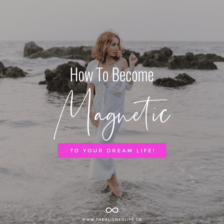 How To Become Magnetic To Your Dream Life