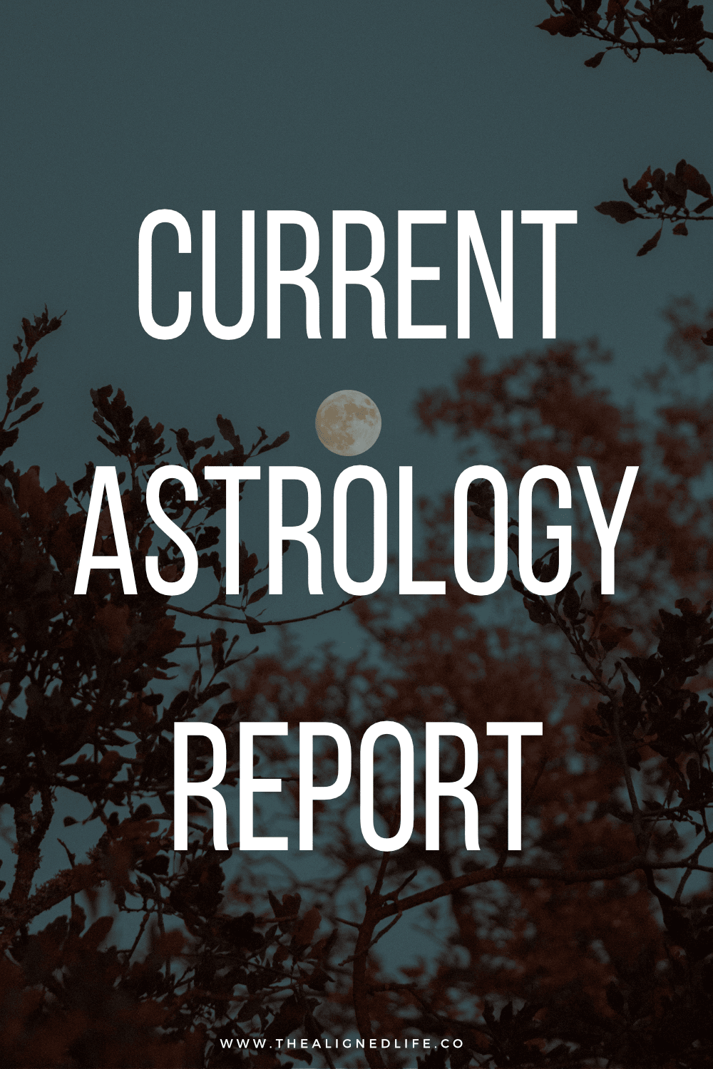 Current Astrology Report | The Aligned Life