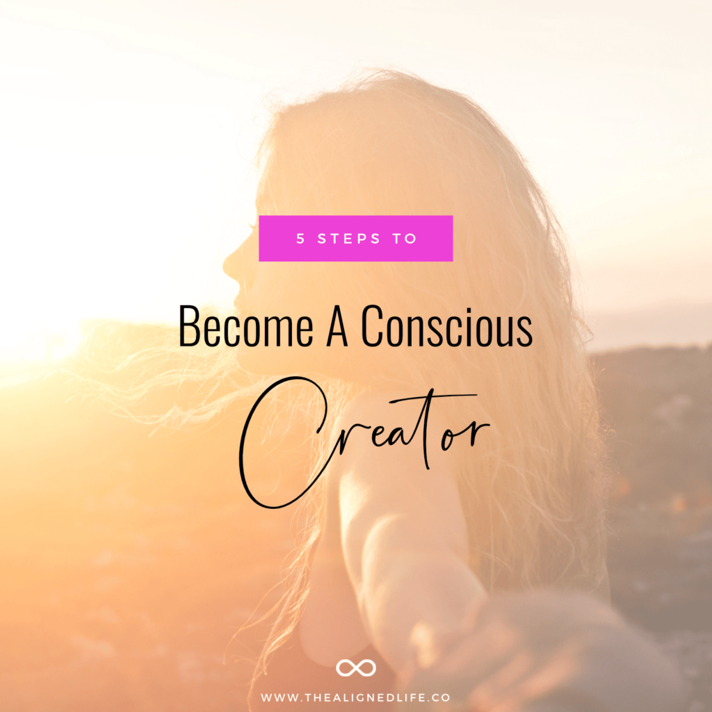 5 Steps To Become A Conscious Creator