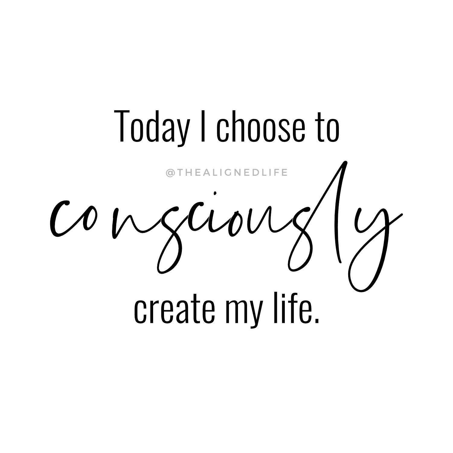 Today I choose to consciously create my life | manifestation quotes