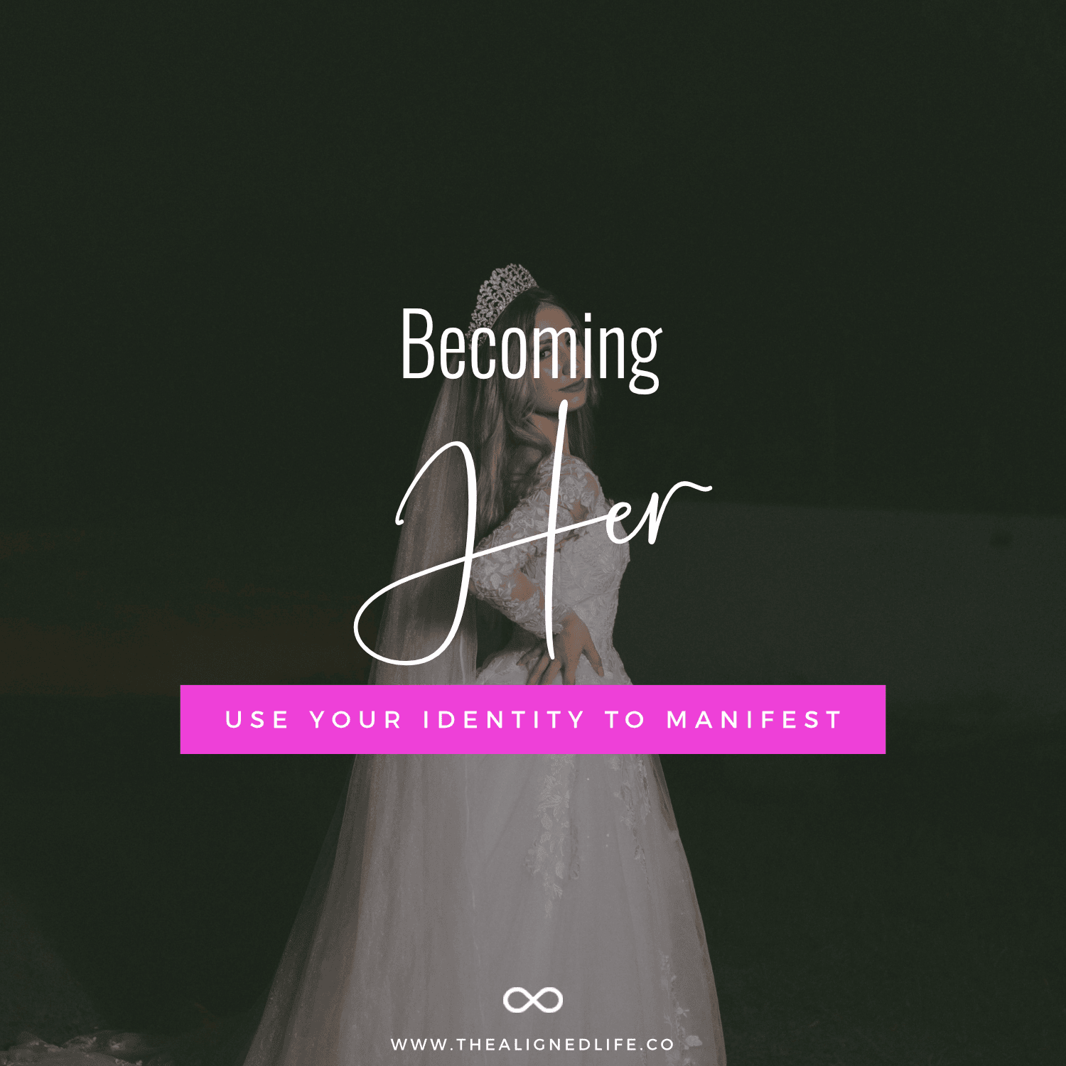 Becoming Her: Use Your Identity To Manifest