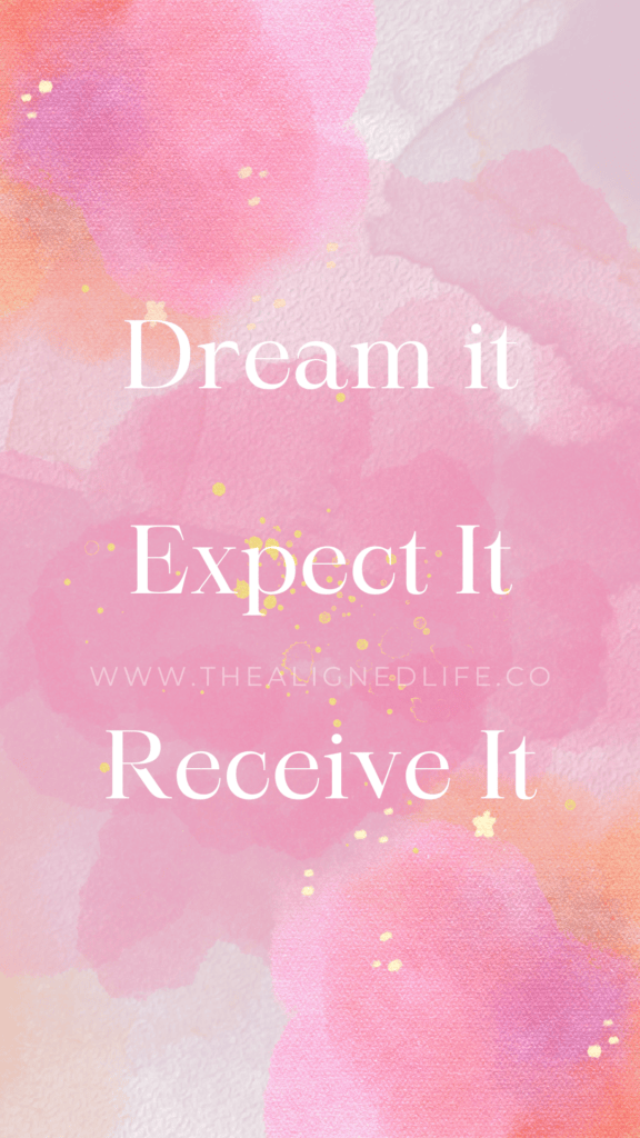 Dream It Expect It Receive It | Manifestation Wallpaper