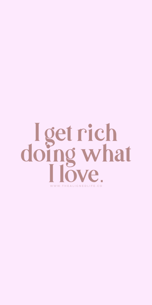 I Get Rich Doing What I Love | Manifestation Wallpaper | Manifestation Quotes Manifestation Inspo | The Ailgned Life