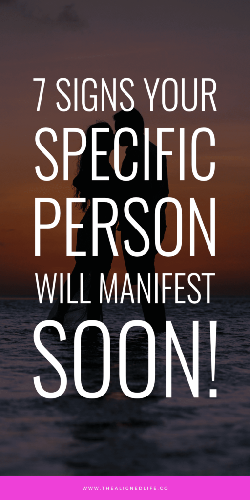 7 Signs Your Specific Person Will Manifest Soon | The Aligned Life | How To Manifest Your Desires