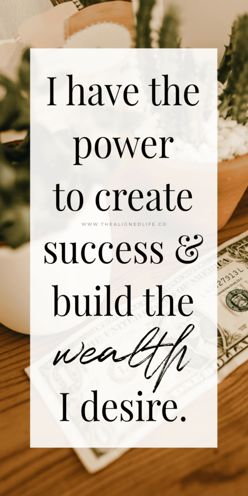 I Have The Power To Create Success & Build The Wealth I Desire | Powerful Money Affirmations | The Aligned Life Manifestation Blog