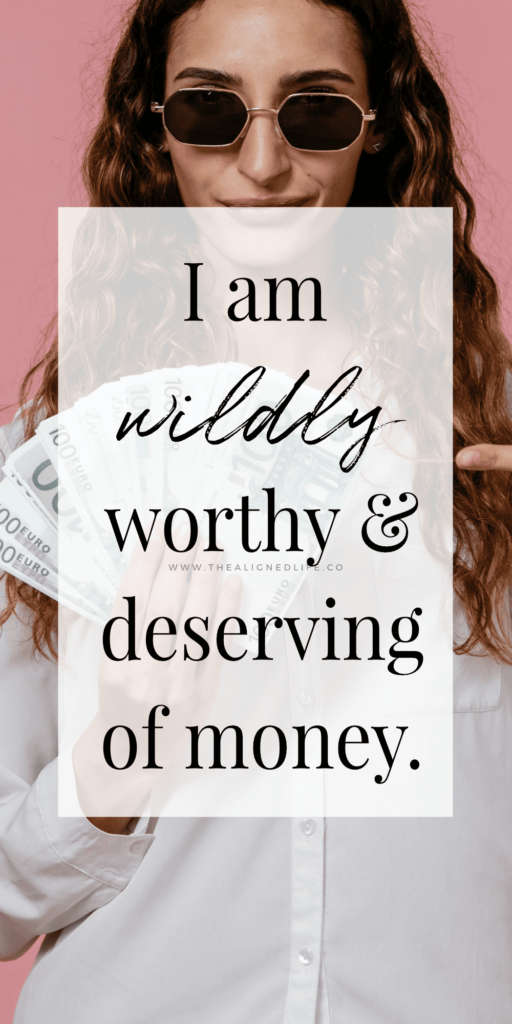 I Am Wildly Worthy & Deserving Of Money | Powerful Money Affirmations | The Aligned Life Manifestation Blog