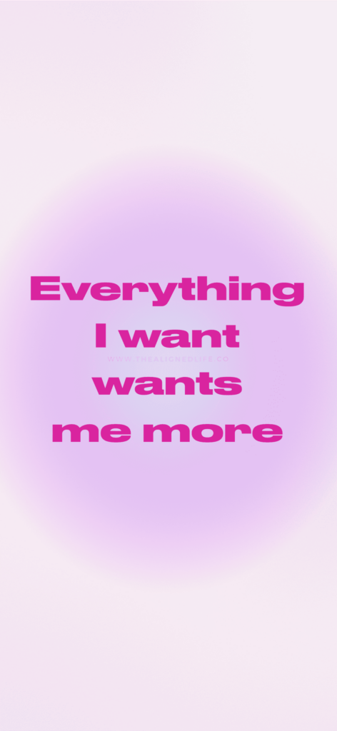 Everything I Want Wants Me More | Manifestation Wallpaper | The Aligned Life Manifestation Blog