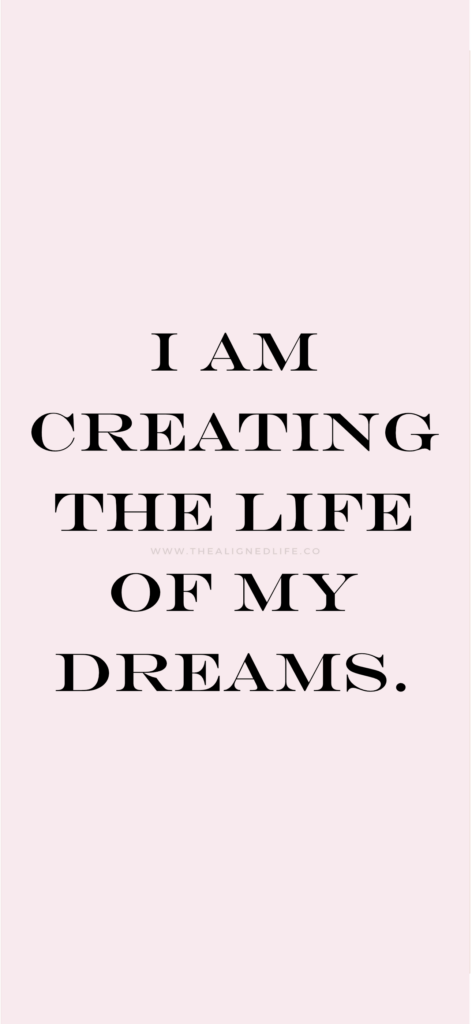 I Am Creating The Life Of My Dreams | Manifestation Wallpaper | The Aligned Life Manifestation Blog