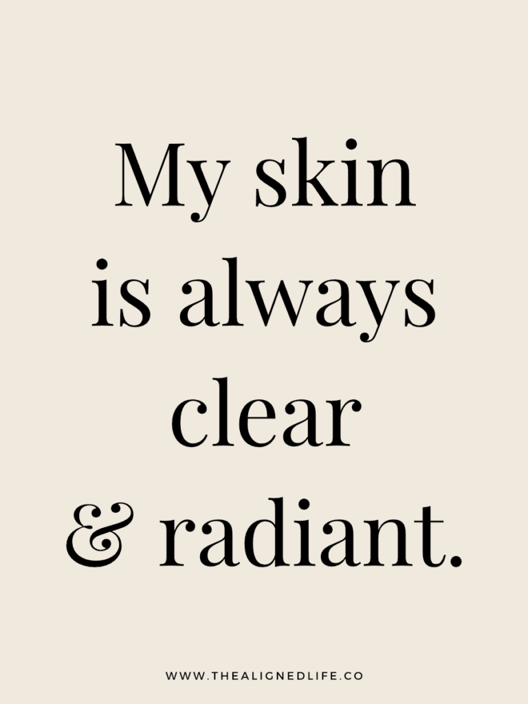 My skin is always clear & radiant. | 100 Health & Beauty Affirmations | The Aligned Life Manifestation Blog