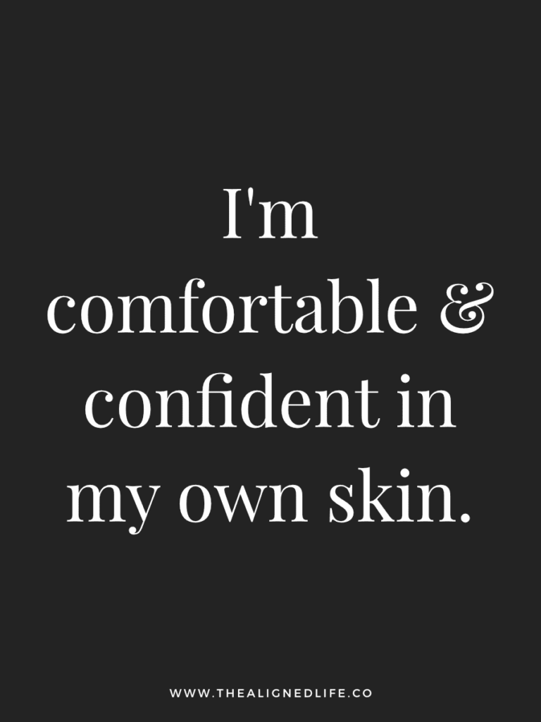 I'm comfortable and confident in my own skin. | 100 Health & Beauty Affirmations | The Aligned Life Manifestation Blog