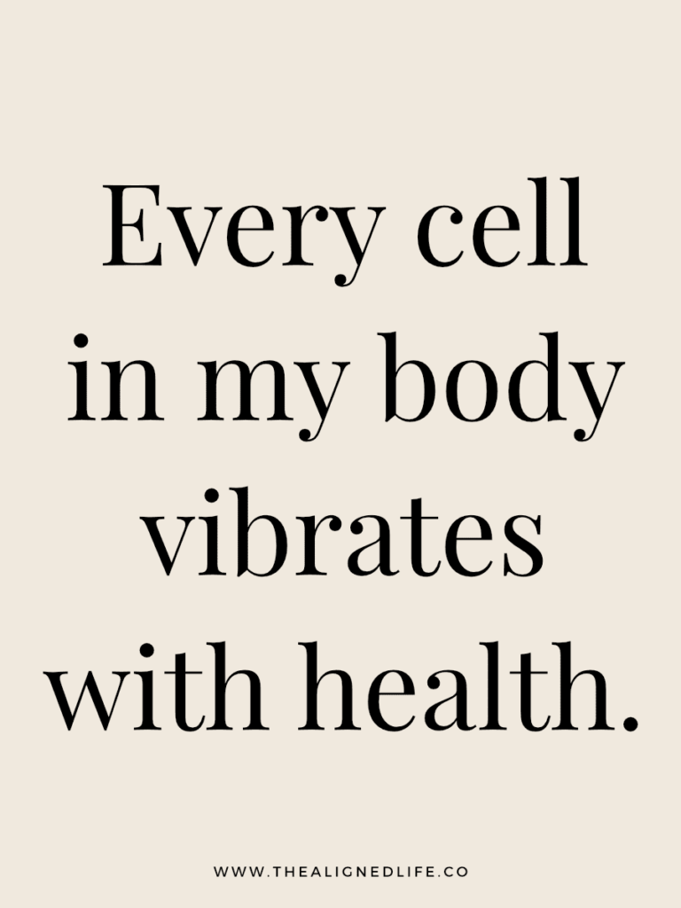 Every cell in my body vibrates with health. | 100 Health & Beauty Affirmations | The Aligned Life Manifestation Blog
