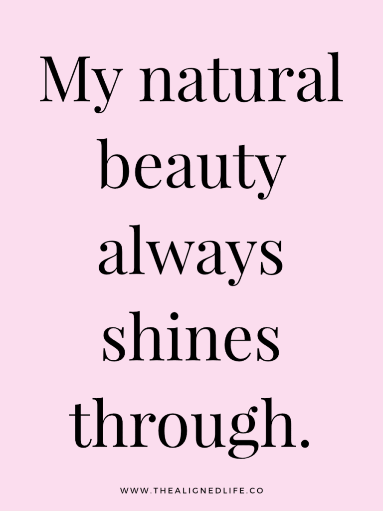 My natural beauty always shines through. | 100 Health & Beauty Affirmations | The Aligned Life Manifestation Blog