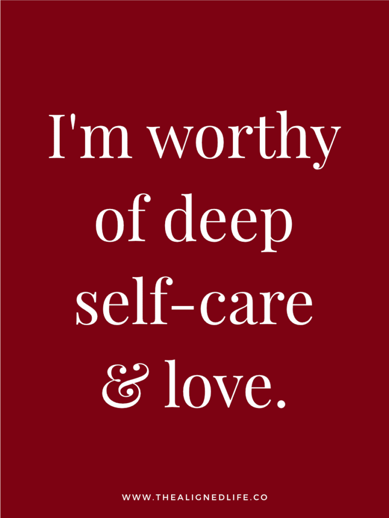I'm worthy of deep self-care & love | 100 Health & Beauty Affirmations | The Aligned Life Manifestation Blog
