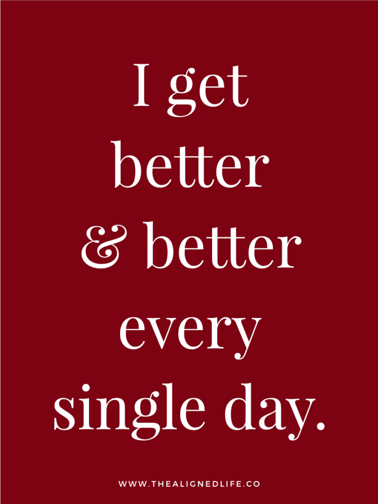I get better & better every single day. | 100 Health & Beauty Affirmations | The Aligned Life Manifestation Blog