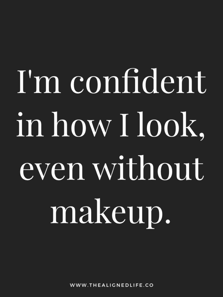I'm confident in how I look, even without makeup. | 100 Health & Beauty Affirmations | The Aligned Life Manifestation Blog
