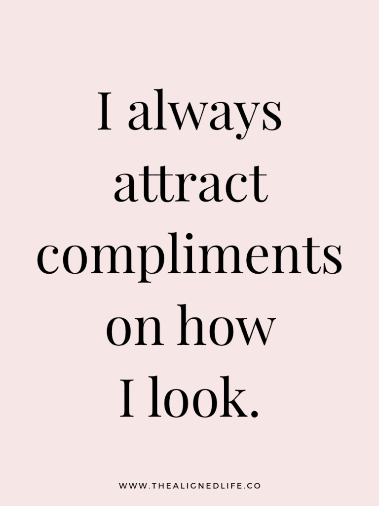 I always attract compliments on how I look. | 100 Health & Beauty Affirmations | The Aligned Life Manifestation Blog