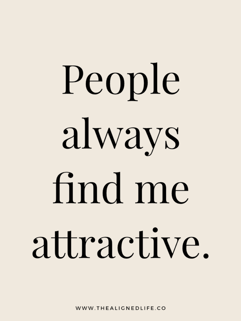 People always find me attractive. | 100 Health & Beauty Affirmations | The Aligned Life Manifestation Blog
