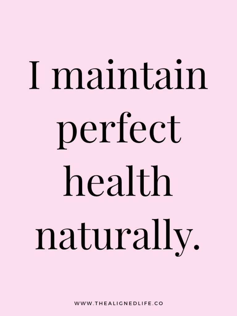 I maintain perfect health naturally. | 100 Health & Beauty Affirmations | The Aligned Life Manifestation Blog
