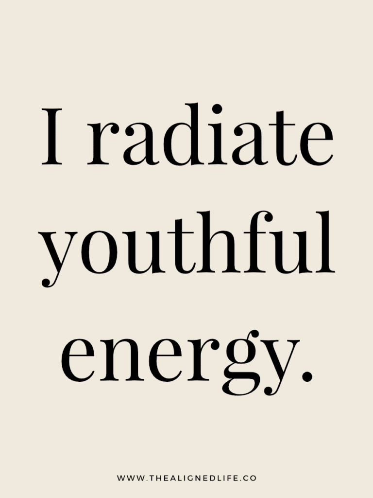 I radiate youthful energy. | 100 Health & Beauty Affirmations | The Aligned Life Manifestation Blog