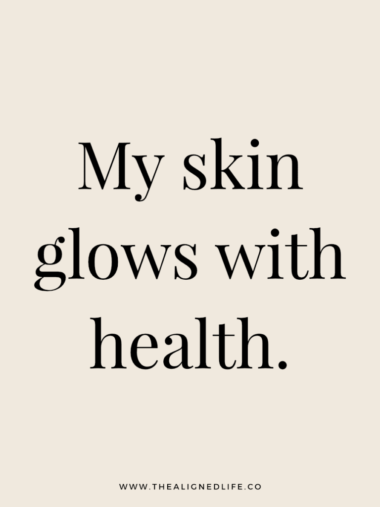 My skin glows with health. | 100 Health & Beauty Affirmations | The Aligned Life Manifestation Blog